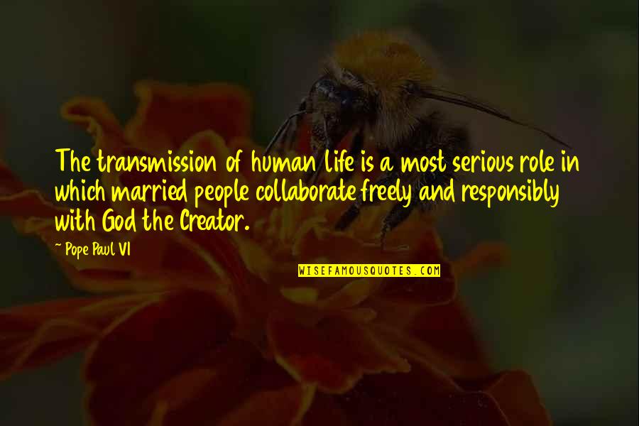 Life And People Quotes By Pope Paul VI: The transmission of human life is a most