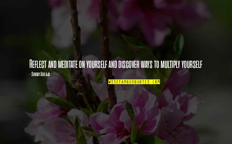 Life And People Quotes By Sunday Adelaja: Reflect and meditate on yourself and discover ways