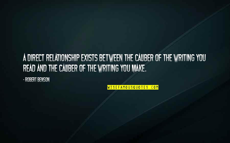 Life And Relationship Quotes By Robert Benson: A direct relationship exists between the caliber of