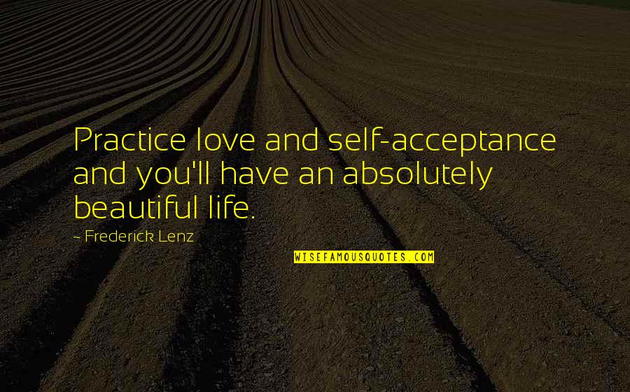 Life And Self Love Quotes By Frederick Lenz: Practice love and self-acceptance and you'll have an