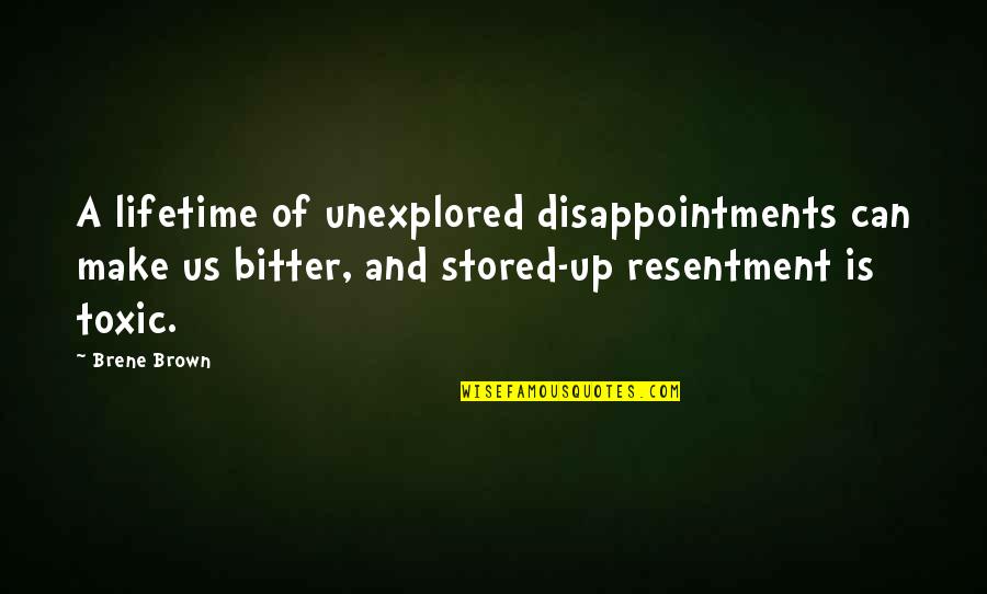 Life And Taking Chances Quotes By Brene Brown: A lifetime of unexplored disappointments can make us