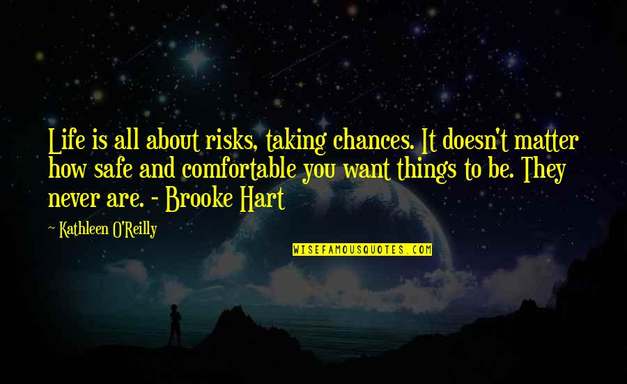 Life And Taking Chances Quotes By Kathleen O'Reilly: Life is all about risks, taking chances. It