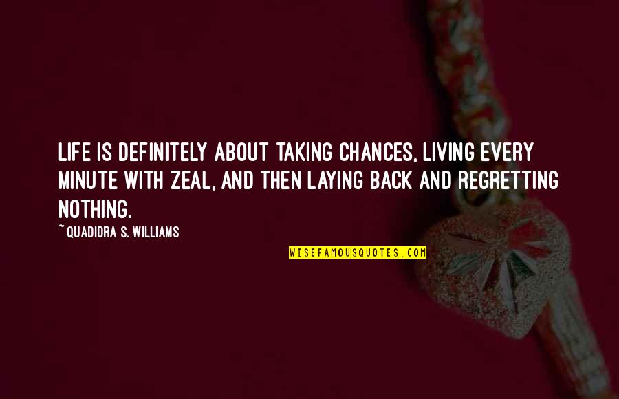 Life And Taking Chances Quotes By Quadidra S. Williams: Life is definitely about taking chances, living every