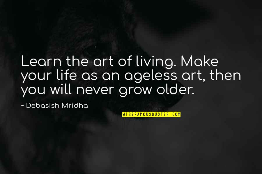 Life Art Quotes By Debasish Mridha: Learn the art of living. Make your life