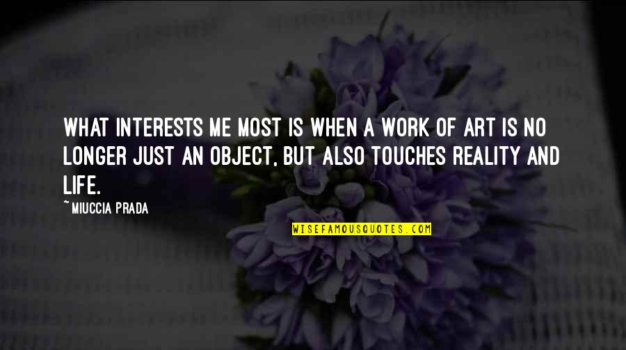 Life Art Quotes By Miuccia Prada: What interests me most is when a work