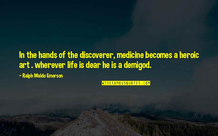 Life Art Quotes By Ralph Waldo Emerson: In the hands of the discoverer, medicine becomes