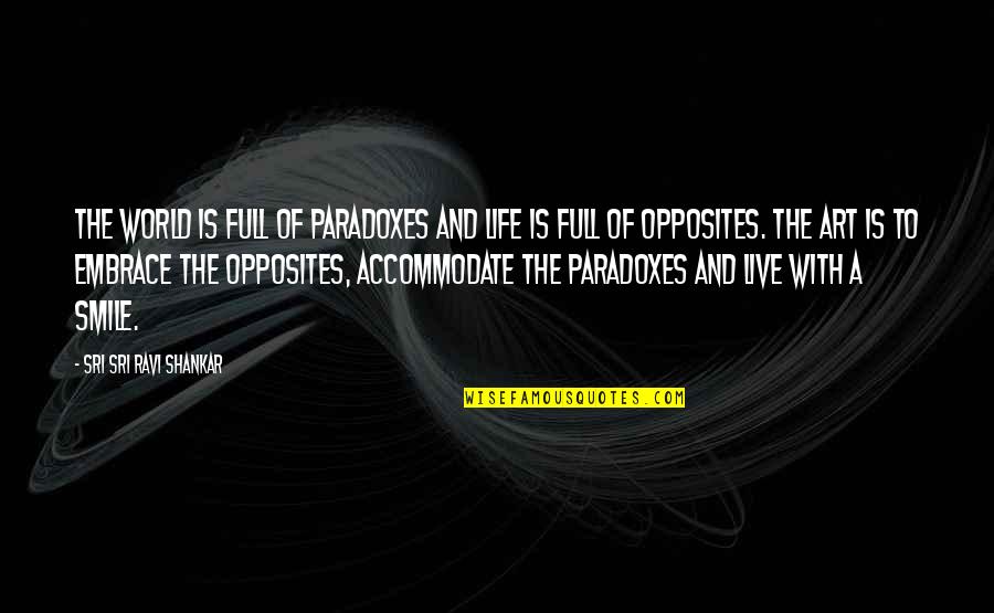 Life Art Quotes By Sri Sri Ravi Shankar: The world is full of paradoxes and life