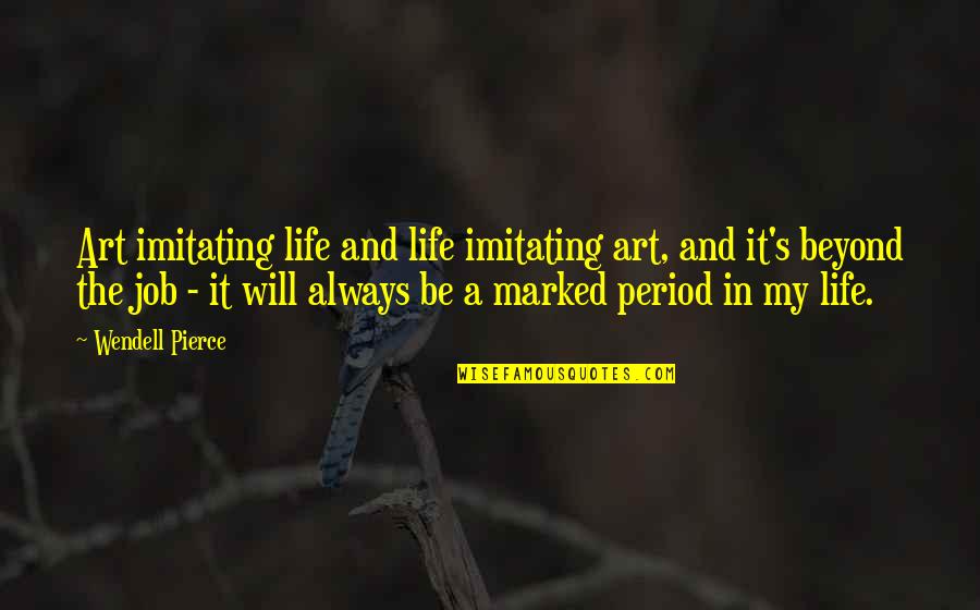 Life Art Quotes By Wendell Pierce: Art imitating life and life imitating art, and