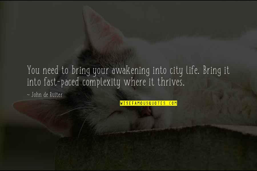 Life Awakening Quotes By John De Ruiter: You need to bring your awakening into city