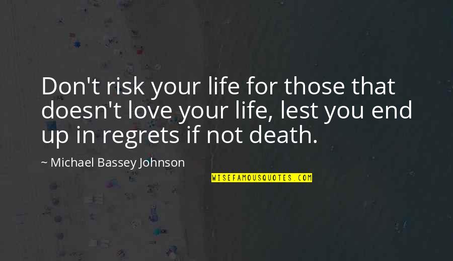 Life Before Death Quotes By Michael Bassey Johnson: Don't risk your life for those that doesn't