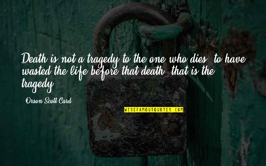 Life Before Death Quotes By Orson Scott Card: Death is not a tragedy to the one