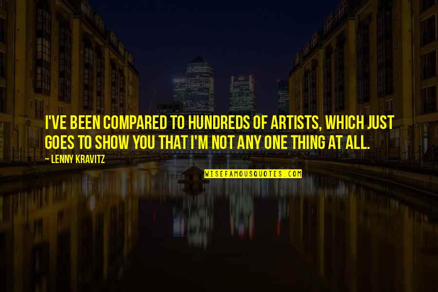 Life Being Good Statuses Quotes By Lenny Kravitz: I've been compared to hundreds of artists, which