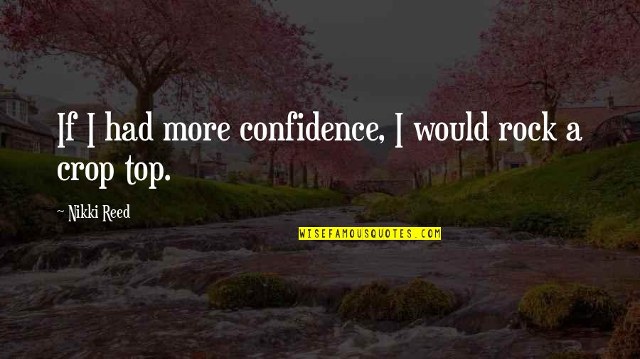 Life Being Precious And Short Quotes By Nikki Reed: If I had more confidence, I would rock