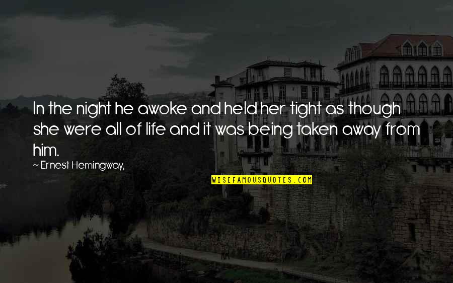 Life Being Taken Away Too Soon Quotes By Ernest Hemingway,: In the night he awoke and held her