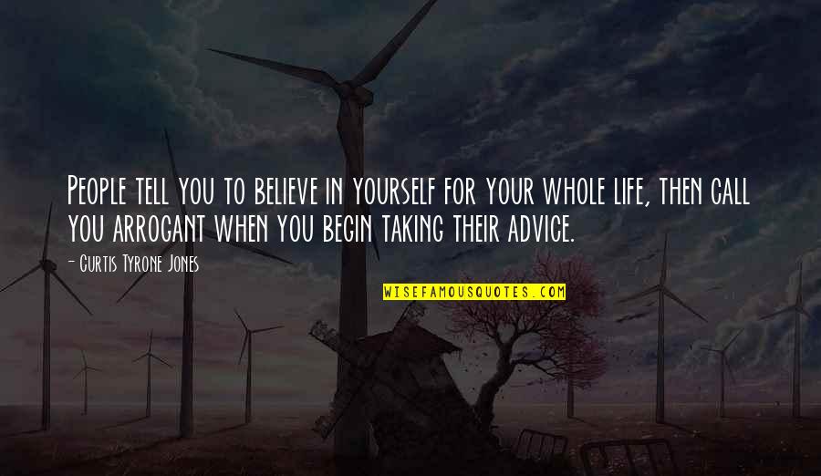 Life Believe In Yourself Quotes By Curtis Tyrone Jones: People tell you to believe in yourself for