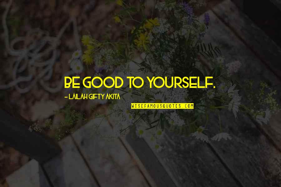 Life Believe In Yourself Quotes By Lailah Gifty Akita: Be good to yourself.