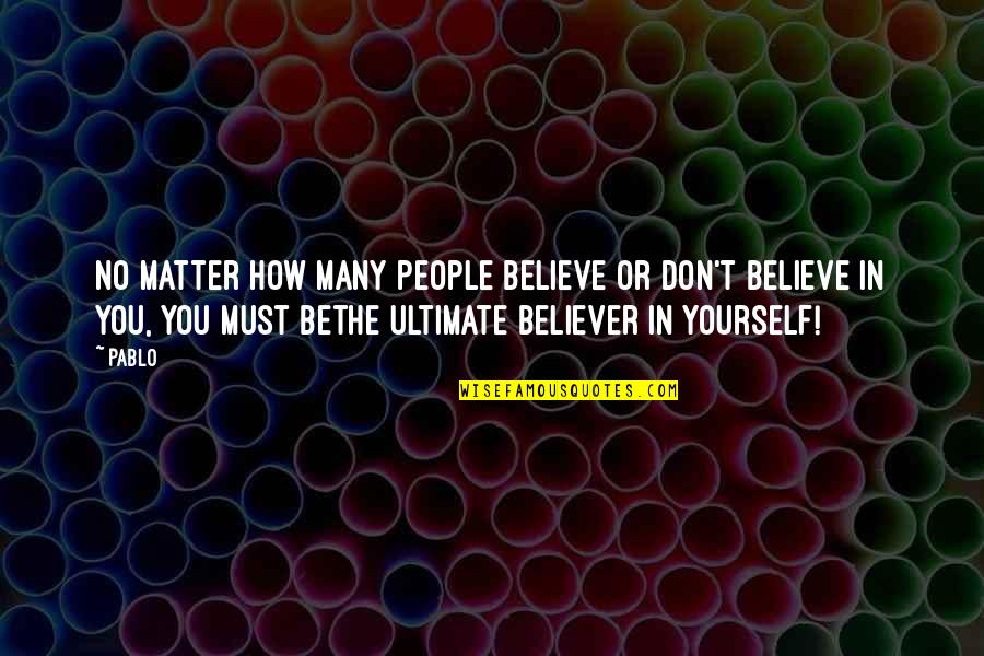 Life Believe In Yourself Quotes By Pablo: No matter how many people believe or don't