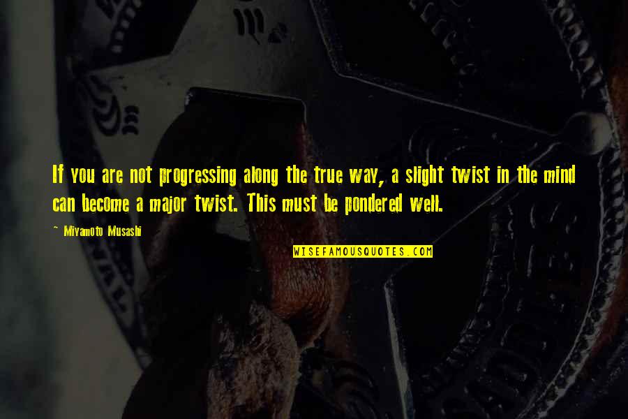 Life By Humayun Ahmed Quotes By Miyamoto Musashi: If you are not progressing along the true