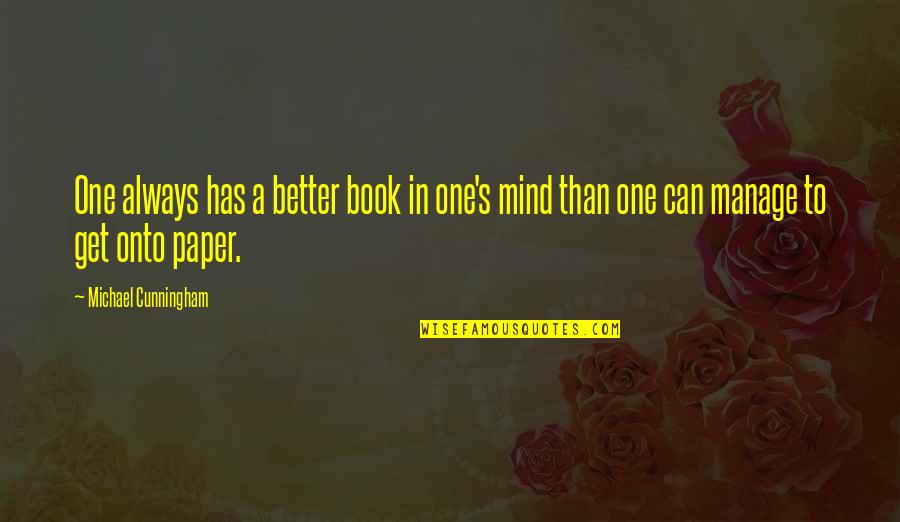 Life Can Only Get Better Quotes By Michael Cunningham: One always has a better book in one's