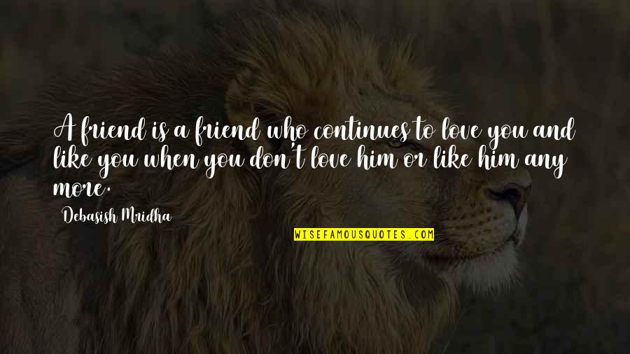 Life Continues Quotes By Debasish Mridha: A friend is a friend who continues to