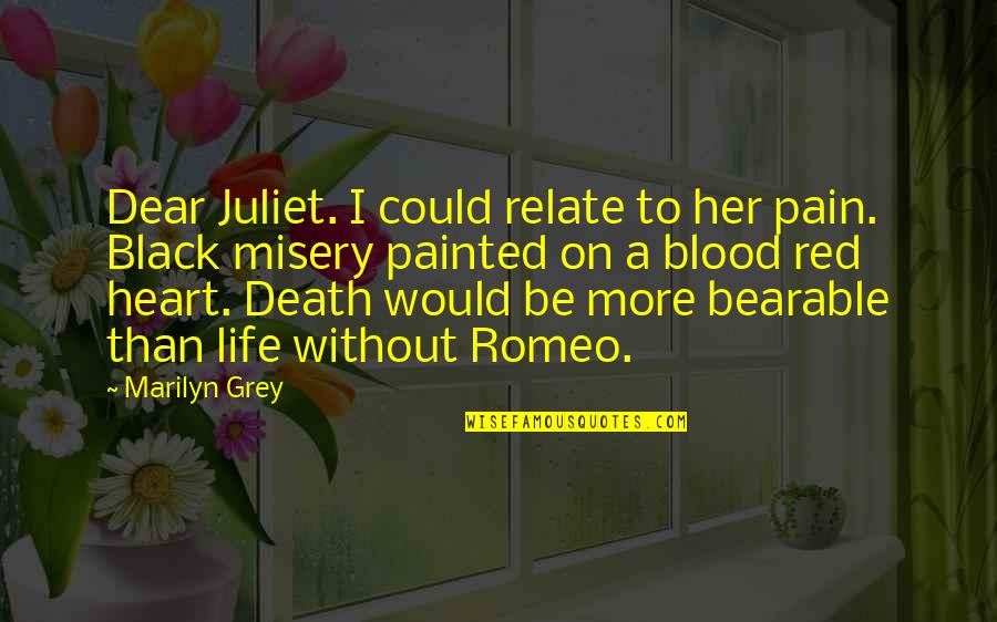 Life Could Be Quotes By Marilyn Grey: Dear Juliet. I could relate to her pain.