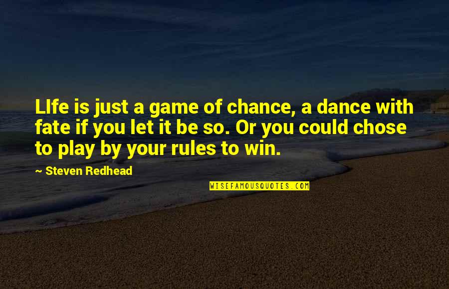 Life Could Be Quotes By Steven Redhead: LIfe is just a game of chance, a