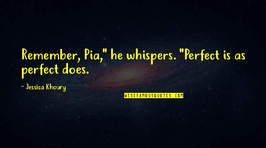 Life Death Sad Quotes By Jessica Khoury: Remember, Pia," he whispers. "Perfect is as perfect