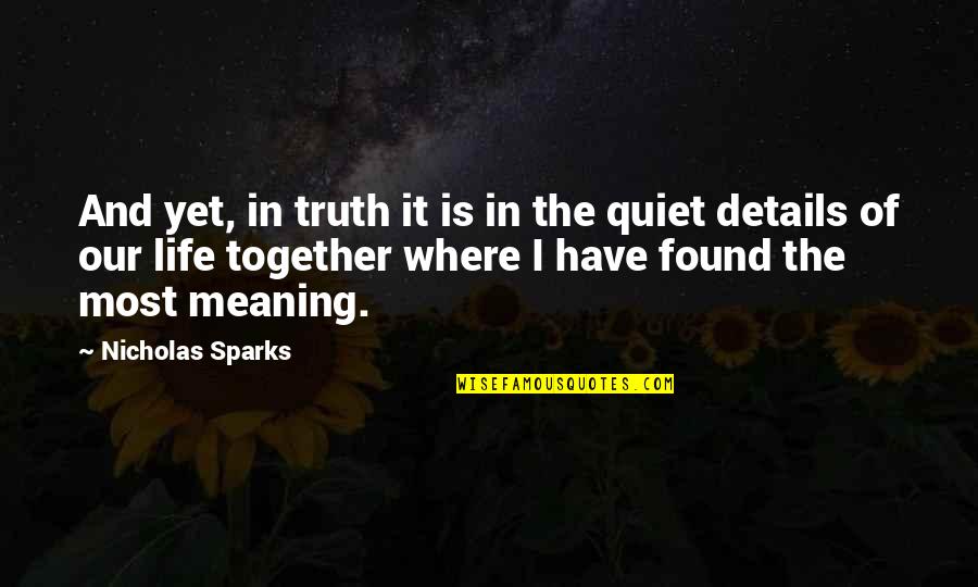 Life Details Quotes By Nicholas Sparks: And yet, in truth it is in the