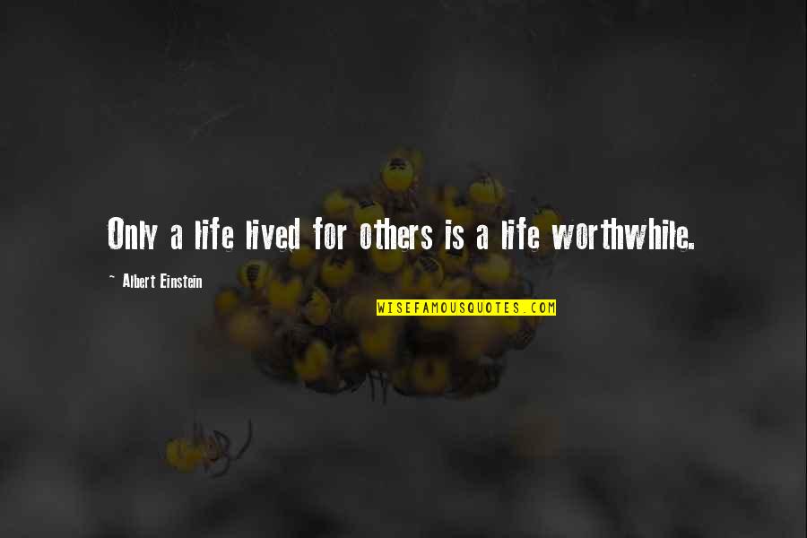 Life Einstein Quotes By Albert Einstein: Only a life lived for others is a