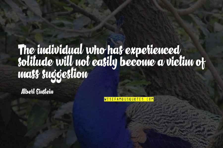 Life Einstein Quotes By Albert Einstein: The individual who has experienced solitude will not