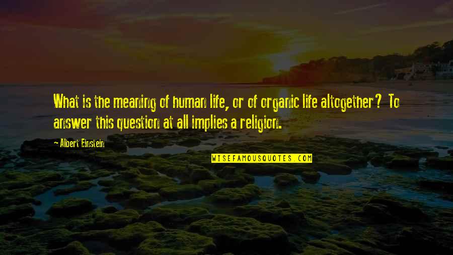 Life Einstein Quotes By Albert Einstein: What is the meaning of human life, or