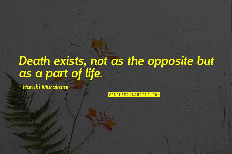 Life Exists Quotes By Haruki Murakami: Death exists, not as the opposite but as