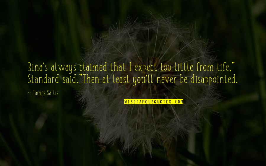 Life Expect Quotes By James Sallis: Rina's always claimed that I expect too little