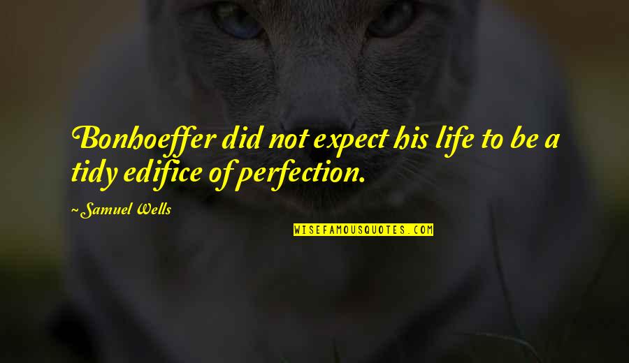 Life Expect Quotes By Samuel Wells: Bonhoeffer did not expect his life to be