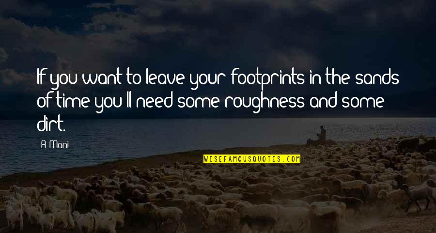 Life Experience Experience Quotes By A. Mani: If you want to leave your footprints in