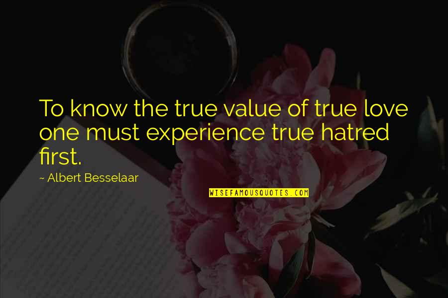 Life Experience Experience Quotes By Albert Besselaar: To know the true value of true love