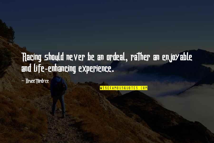 Life Experience Experience Quotes By Bruce Fordyce: Racing should never be an ordeal, rather an