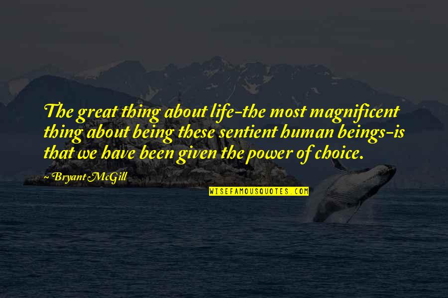 Life Experience Experience Quotes By Bryant McGill: The great thing about life-the most magnificent thing