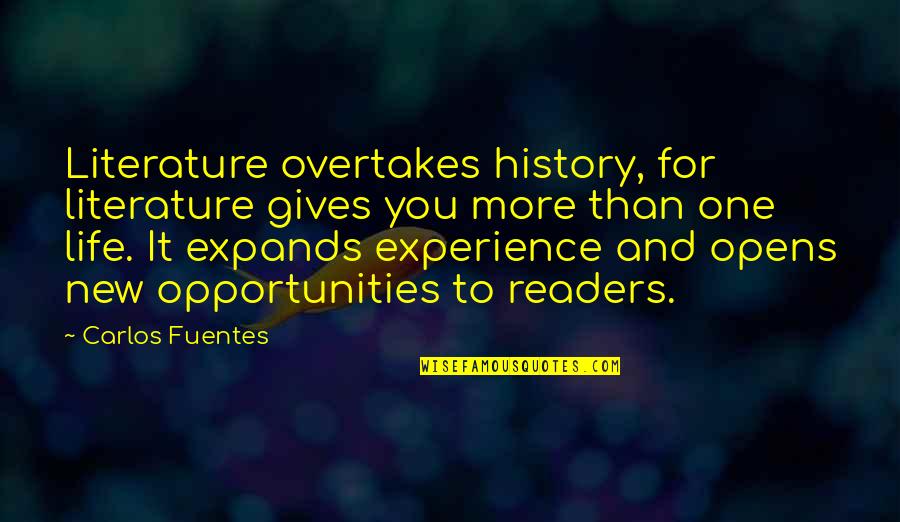 Life Experience Experience Quotes By Carlos Fuentes: Literature overtakes history, for literature gives you more