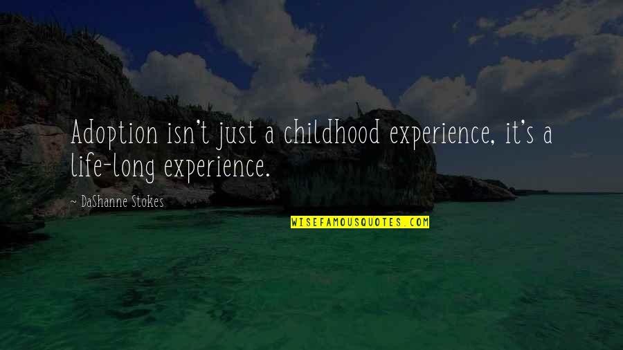 Life Experience Experience Quotes By DaShanne Stokes: Adoption isn't just a childhood experience, it's a