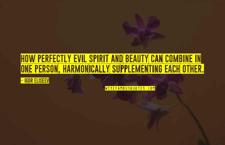 Life Experience Experience Quotes By Igor Eliseev: How perfectly evil spirit and beauty can combine