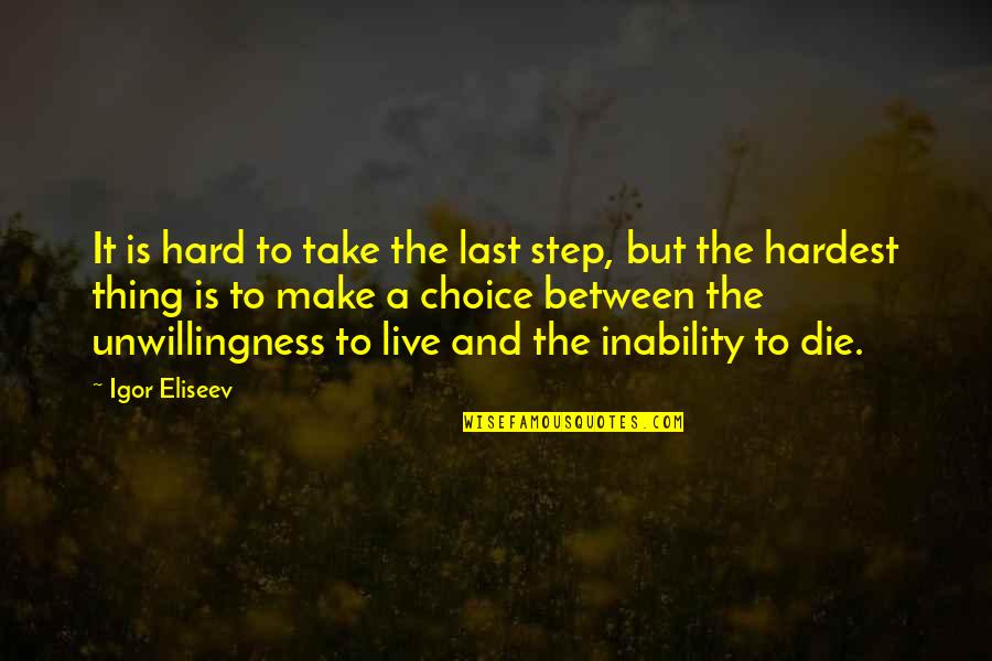 Life Experience Experience Quotes By Igor Eliseev: It is hard to take the last step,