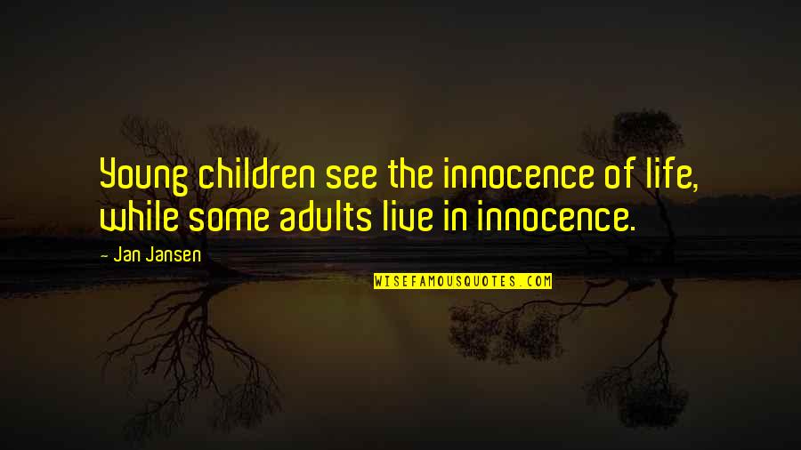Life Experience Experience Quotes By Jan Jansen: Young children see the innocence of life, while