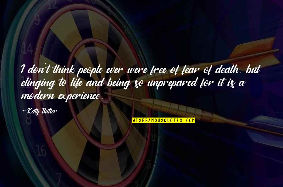 Life Experience Experience Quotes By Katy Butler: I don't think people ever were free of
