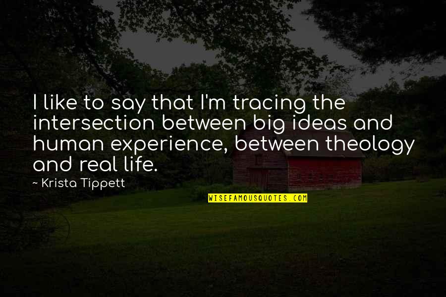 Life Experience Experience Quotes By Krista Tippett: I like to say that I'm tracing the