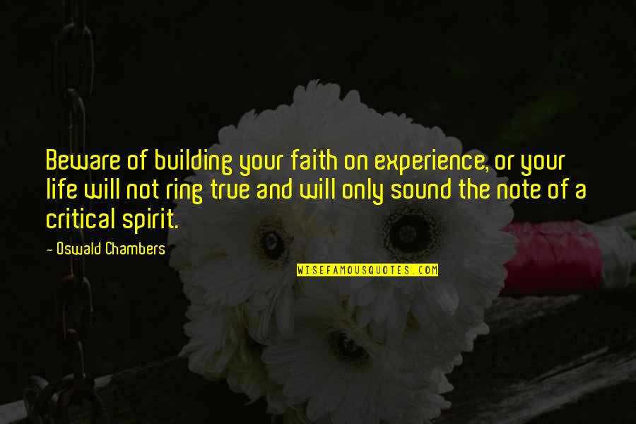 Life Experience Experience Quotes By Oswald Chambers: Beware of building your faith on experience, or