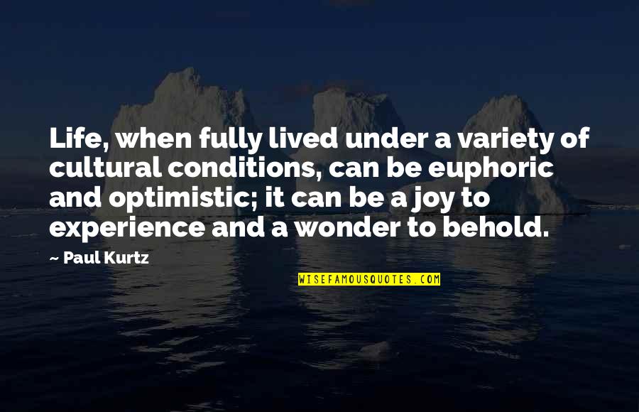 Life Experience Experience Quotes By Paul Kurtz: Life, when fully lived under a variety of