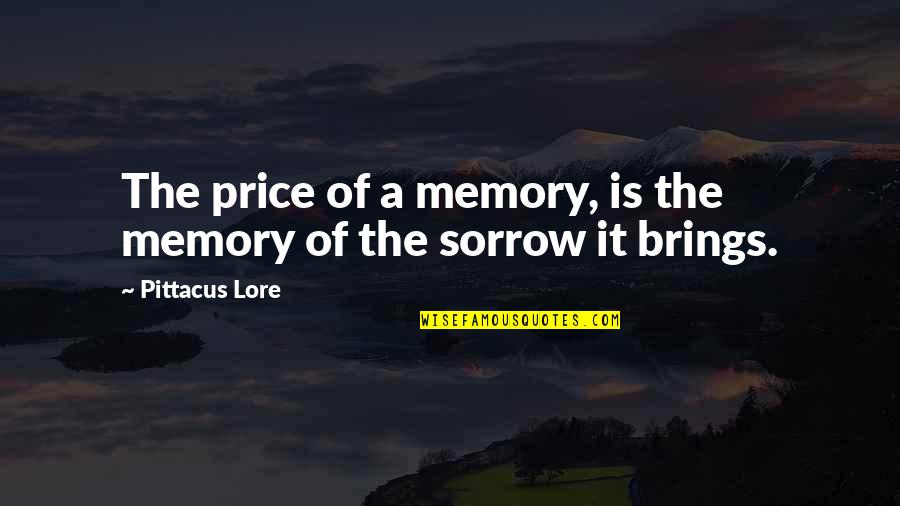 Life Experience Experience Quotes By Pittacus Lore: The price of a memory, is the memory