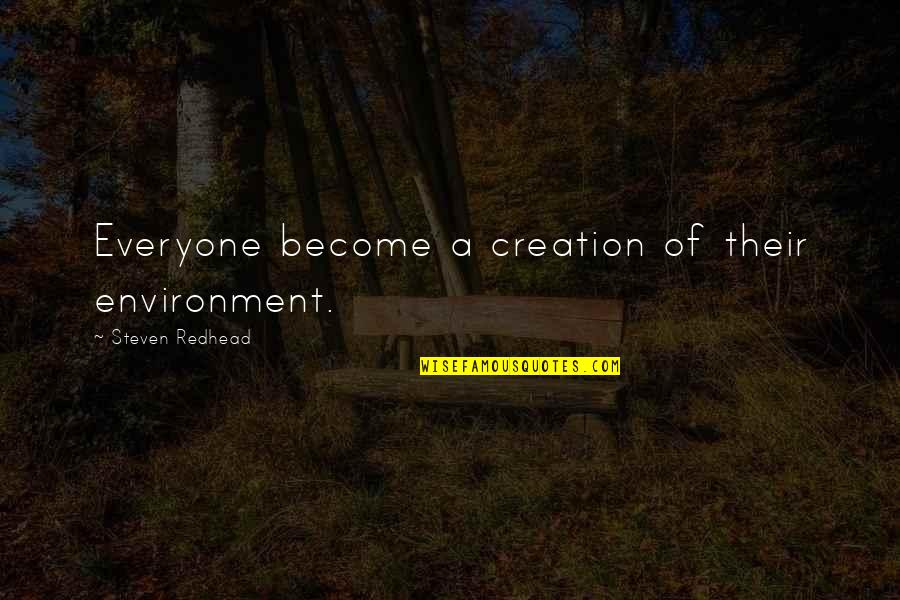 Life Experience Experience Quotes By Steven Redhead: Everyone become a creation of their environment.