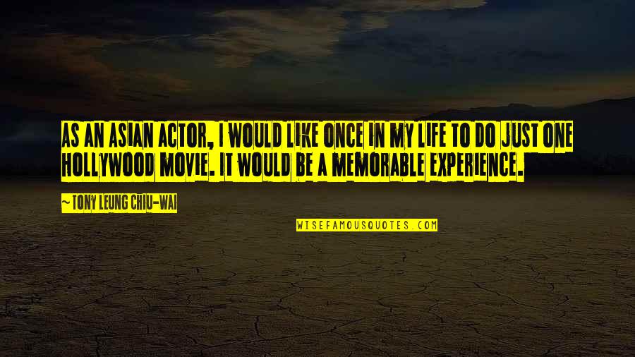 Life Experience Experience Quotes By Tony Leung Chiu-Wai: As an Asian actor, I would like once